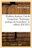 Prothèse dentaire, l'art de l'empreinte. Technique, pratique de la prothèse. 3e édition