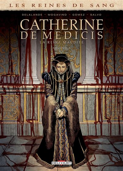 Les Reines de sang - Catherine de Médicis, la Reine maudite