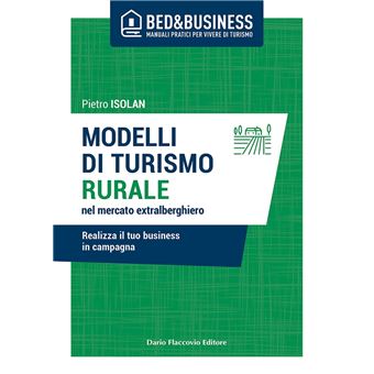 Modelli di turismo rurale nel mercato extra alberghiero - Realizza il tuo business in campagna - 1