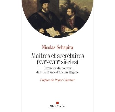 Maitres et secrétaires (XVIè - XVIIIè siècles) - Nicolas Schapira - broché