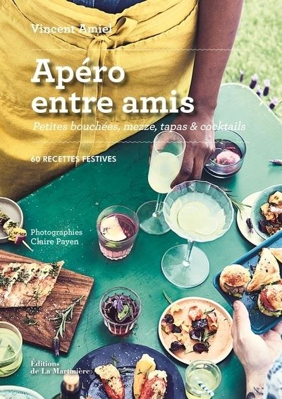 Apéro entre amis. Petites bouchées, mezze, tapas et cocktails - Vincent Amiel - cartonné