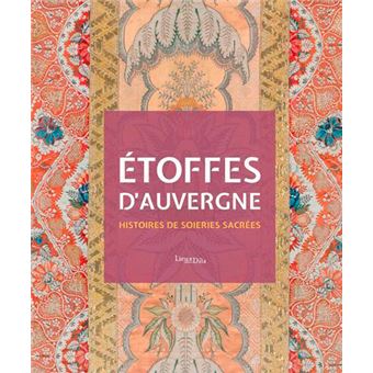Étoffes D'Auvergne - Histoires De Soieries Sacrées