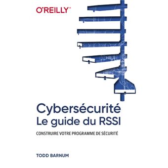 Cybersécurité - Le guide du RSSI - Construire votre programme de sécurité