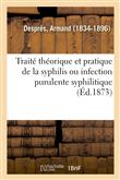 Traité théorique et pratique de la syphilis ou infection purulente syphilitique