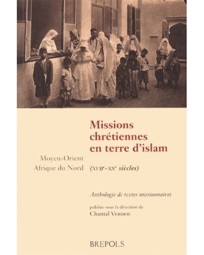 Missions chretiennes en terres d'islam (xviie-xixe siècles)