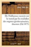 De l'Influence exercée sur le moral par les maladies des organes génito-urinaires, discours