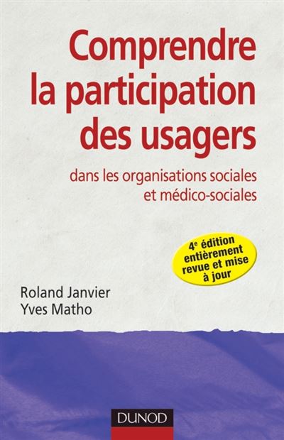 Comprendre la participation des usagers - 4e ed - dans les organisations sociales et médico-sociales - Roland Janvier - broché