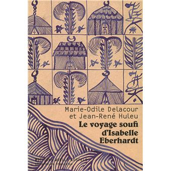 Le Voyage Soufi D Isabelle Eberhardt Broche Marie Odile Delacour Jean Rene Huleu Achat Livre Fnac