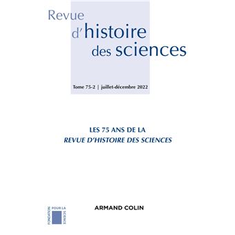 Revue d'histoire des sciences 2/2022 À l'occasion des 75 ans de la Revue d'histoire des sciences