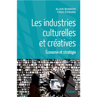 Les Industries Culturelles Et Creatives Broche Alain Busson Achat Livre Ou Ebook Fnac