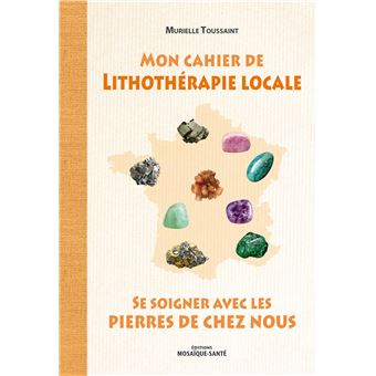 Mon cahier de lithothérapie locale