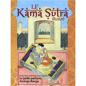 Le Kamasutra Illustre Et Deux Autres Chefs D Oeuvre De L Erotisme Le Jardin Parfume Et Ananga Ranga Broche Collectif Achat Livre Fnac