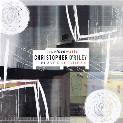 True Love Waits : Christopher O'Riley Plays Radiohead 20ème Anniversaire Vinyle Transparent