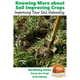 Knowing More about Soil Improving Crops: Improving Your Soil Naturally ...
