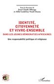 Identité, citoyenneté et vivre-ensemble dans les jeunes démocraties africaines