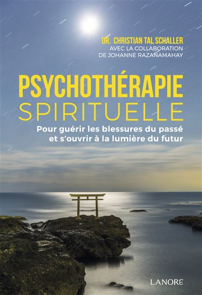 La psychothérapie spirituelle Pour guérir les blessures du passé et s'ouvrir à la lumière du futur