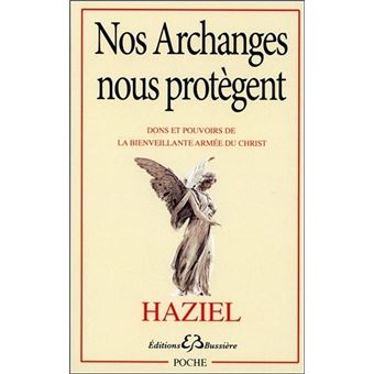 Nos Archanges Nous Protegent Dons Et Pouvoirs De La Bienveillante Armee Du Christ Broche Haziel Achat Livre Fnac