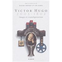Victor hugo (2003-1802) images et transfiguration