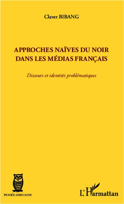 Approches naïves du Noir dans les médias français - Claver Bibang - broché