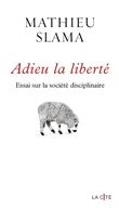 Adieu la liberté - Essai sur la société disciplinaire
