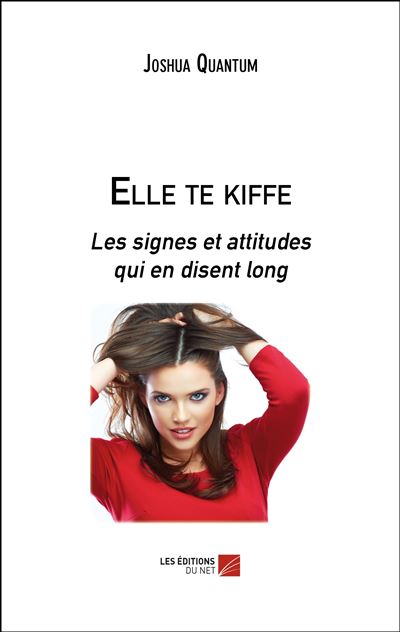 Elle Te Kiffe Les Signes Et Attitudes Qui En Disent Long - Broché ...