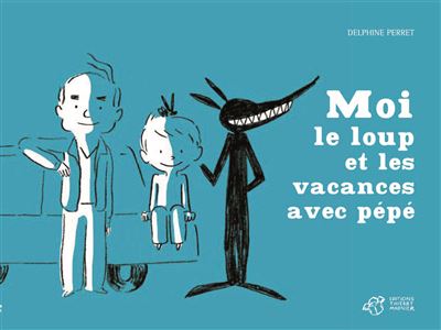 Moi, le loup et les vacances avec pépé - Delphine Perret - broché