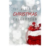 The Ultimate Christmas Collection: 150+ authors & 400+ Christmas Novels, Stories, Poems, Carols & Legends