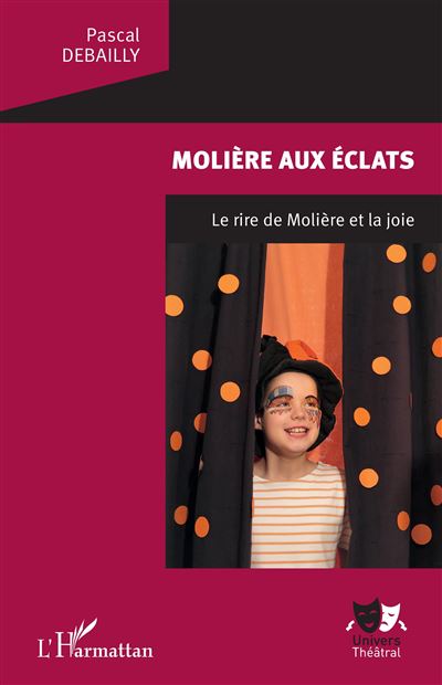 Moliere aux eclats:le rire de moliere et la joie