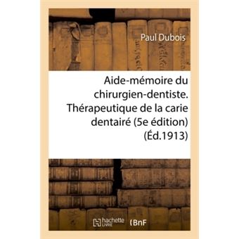 Aide-mémoire du chirurgien-dentiste. Thérapeutique de la carie dentairé. 5e édition