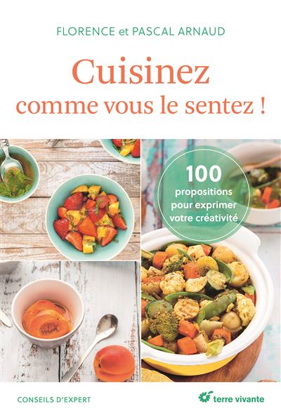 Cuisinez comme vous le sentez ! - Florence Arnaud - broché