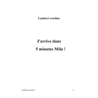 J'arrive dans 5 minutes Mila !