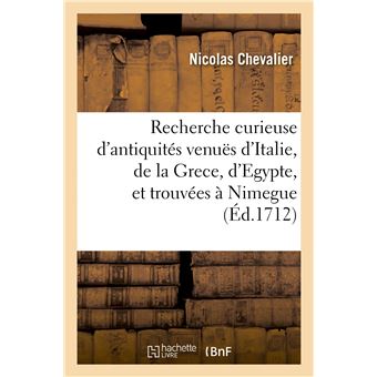 Recherche curieuse d'antiquités venuës d'Italie, de la Grece, d'Egypte, et trouvées à Nimegue