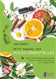 Petit Manuel des huiles essentielles - Guide de remèdes quotidiens pour la santé et le bien-être au naturel
