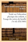 Traité sur l'éducation physique des enfants, usage des mères de famille et des personnes dévouées