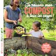 Je réussis mon compost à tous les coups !