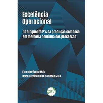 Excelência Operacional: Os Cinquenta Ps Da Produção Com Foco Em Melhoria Contínua Dos Processos - 1