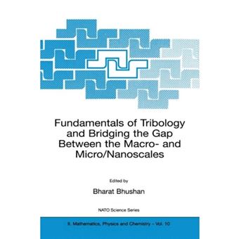 Fundamentals of Tribology and Bridging the Gap Between the Macro- and Micro-nanoscales - Proceedings of the NATO Advanced Study Institute, Held in Keszthely, Hungary, August 13-25, 2000 - Paperback - 2001 - 1