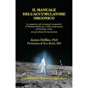Il Manuale Dell'accumulatore Orgonico - Le Scoperte E Gli Strumenti Terapeutici Di Wilhelm Reich Per Il XXI Secolo Basati Sull'energia Vitale, Con Gli - Paperback / softback - 2013 - 1