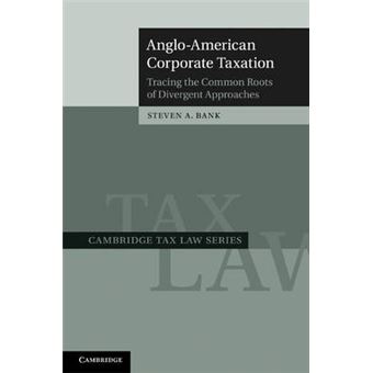 Anglo-American Corporate Taxation - Tracing the Common Roots of Divergent Approaches - Hardback - 2011 - 1