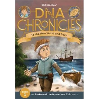 To The New World  Back Blake And The Mysterious Coin 1 Dna Chronicles - 1