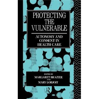 Protecting the Vulnerable - Autonomy and Consent in Health Care - Hardback - 1991 - 1