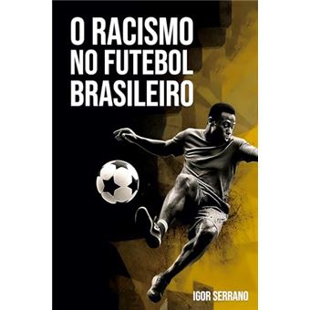 O Racismo No Futebol Brasileiro - 1