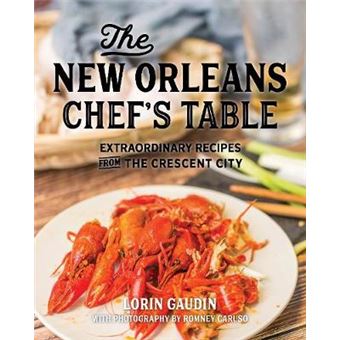 The New Orleans Chef'S Table Extraordinary Recipes From The Crescent City, 2Nd Edition - 1