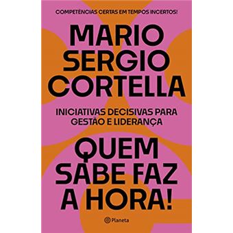 Quem Sabe Faz a Hora!: Iniciativas Decisivas para Gestão e Liderança - 1