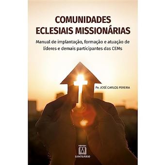 Comunidades Eclesiais Missionarias - Manual De Implantacao, Formacao E Atuacao De Lideres E Demais P - 1