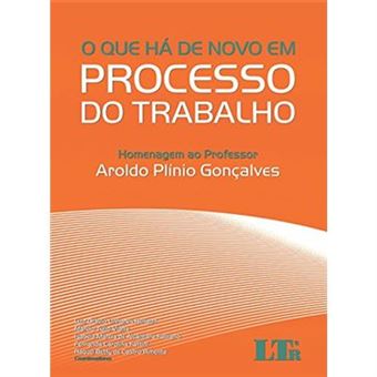 O Que Há De Novo Em Processo Do Trabalho. Homenagem Ao Professor Aroldo Plínio Gonçalves - 1