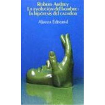 La Evolucion Del Hombre: La Hipotesis Del Cazador - 1