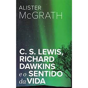 C. S. Lewis, Richard Dawkins e o Sentido da Vida - 1