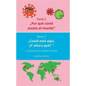 Por Qu Covid Asusta Al Mundo  Covid Est Aqu, Y Ahora Qu La Historia De Un Pequeo Invisible - 1