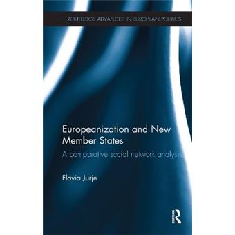 Europeanization And New Member States A Comparative Social Network Analysis Routledge Advances In European Politics - 1